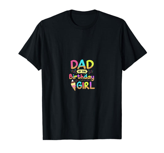 Dad Of The Birthday Day Girl Ice Cream Party Matching Family T-Shirt