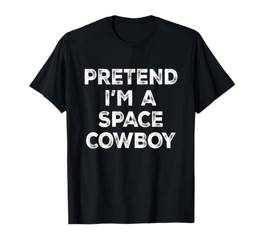 Pretend I'm A Space Cowboy Lazy Halloween Costume T-Shirt