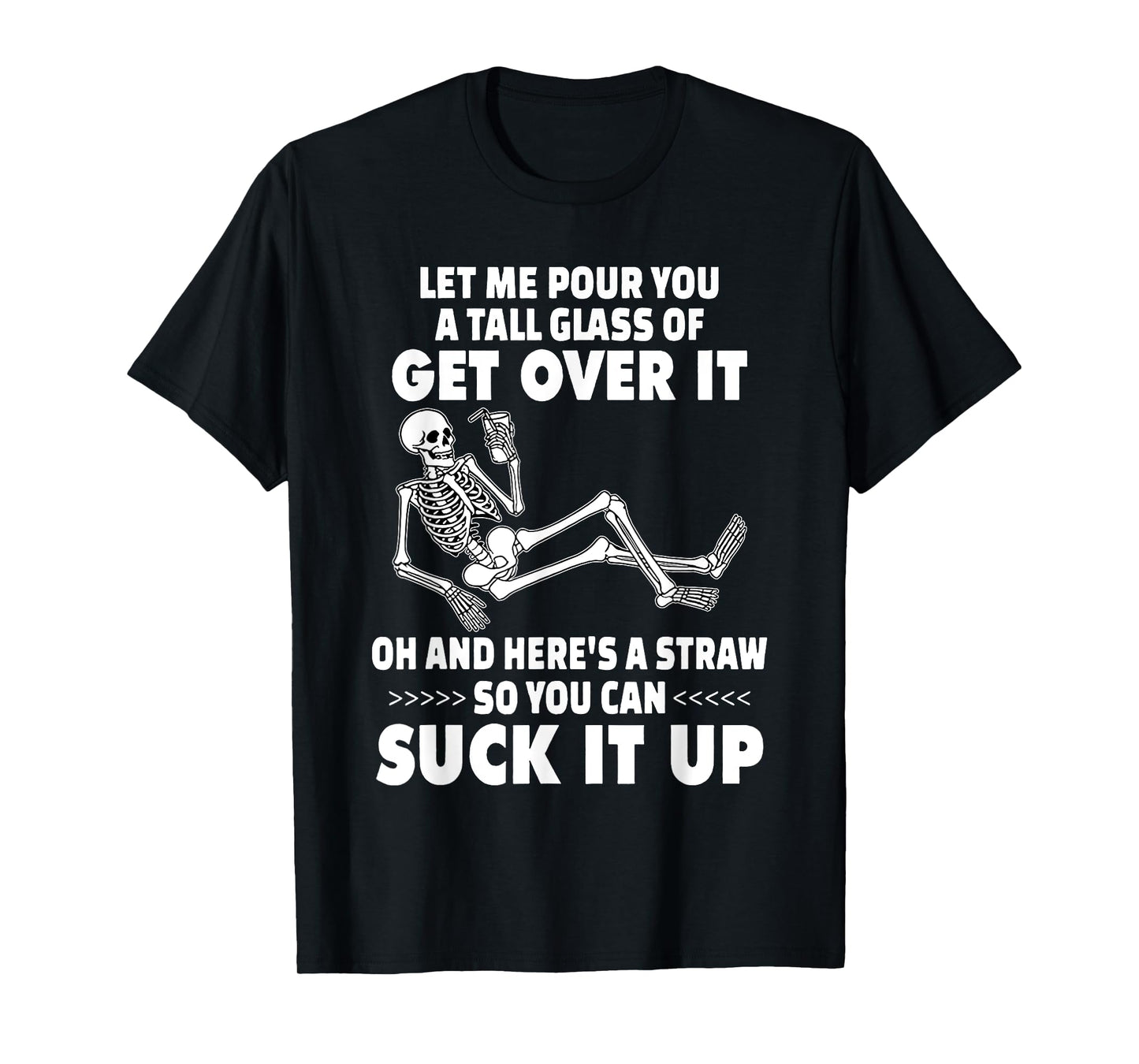 Skeleton Let Me Pour You A Tall Glass of Get Over It T-Shirt