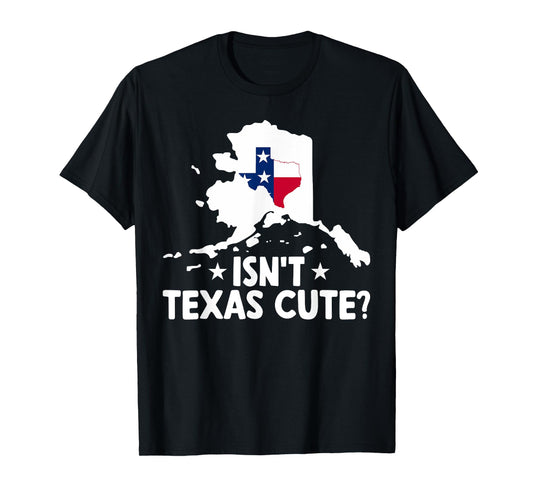 Alaska Isn't Texas Cute Funny Map Lovers Proud Citizen T-Shirt