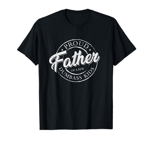 Proud Father Of A Few Dumbass Kids Shirt Vintage Fathers Day T-Shirt