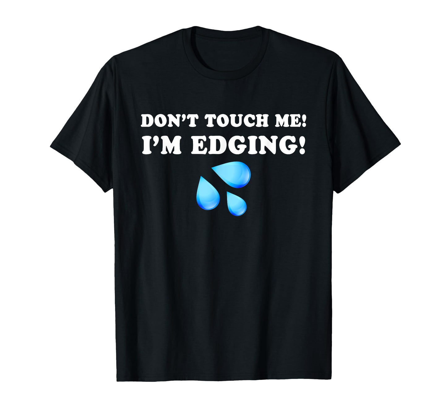 Don't Touch Me I'm Edging, Funny Edging, Funny Sarcastic T-Shirt