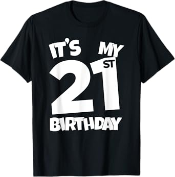It's My 21st Birthday 21 Years Old Happy Twenty-First B-day T-Shirt