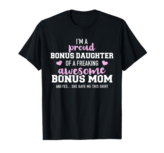 I'm a proud bonus daughter of an awesome bonus mom T-Shirt