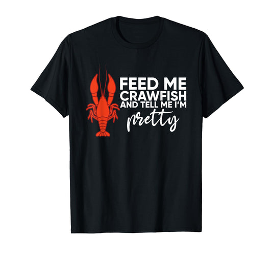 Crawfish Gift For Women Funny Feed Me Tell Me I'm Pretty T-Shirt