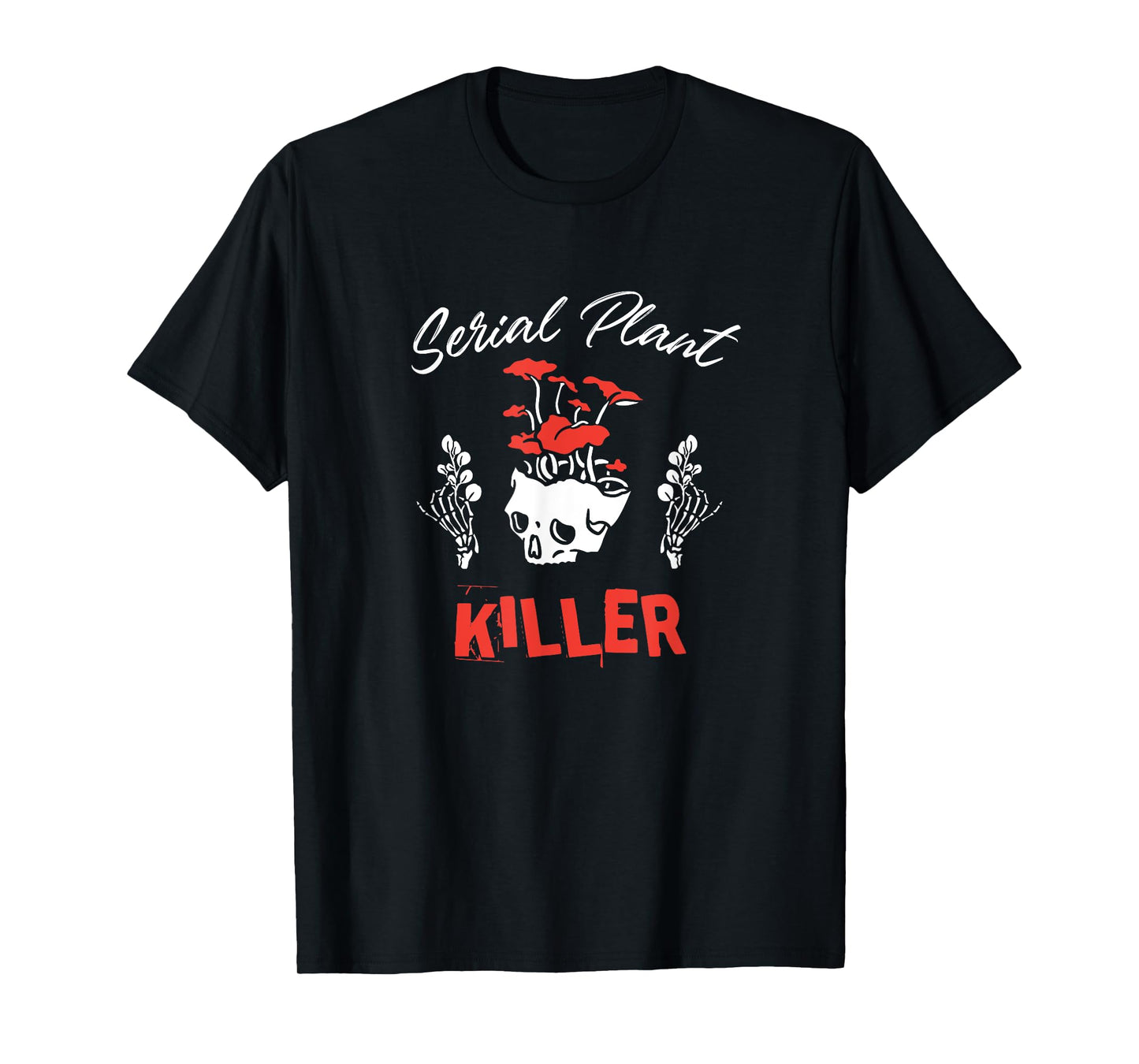 Serial Plant Killer - Funny Houseplant Killer T-Shirt