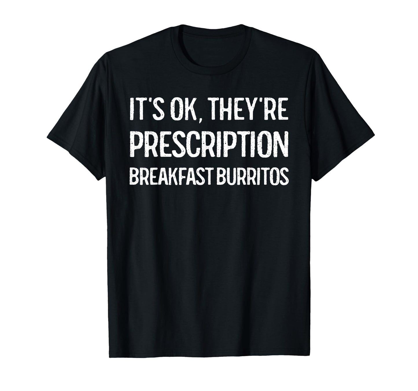 Breakfast Burrito T-Shirt Funny It's OK Prescription Gift T-Shirt