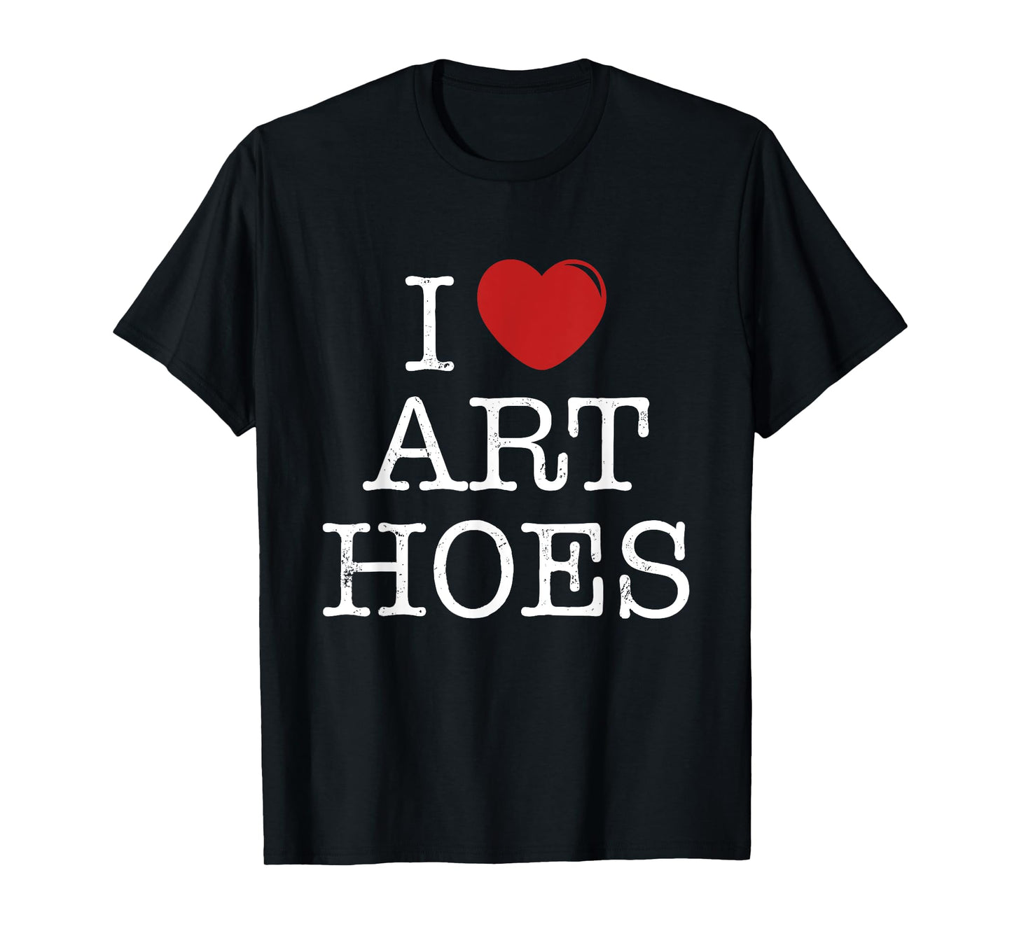 I Heart Art Hoes - Funny I Love Art Hoes T-Shirt
