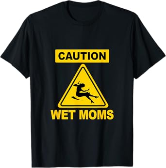 Caution Wet Science Geek Funny Moms T-Shirt