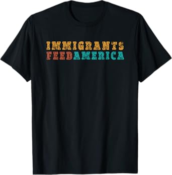 Immigrants Feed America T-Shirt USA Patriotic Women Kids Men T-Shirt