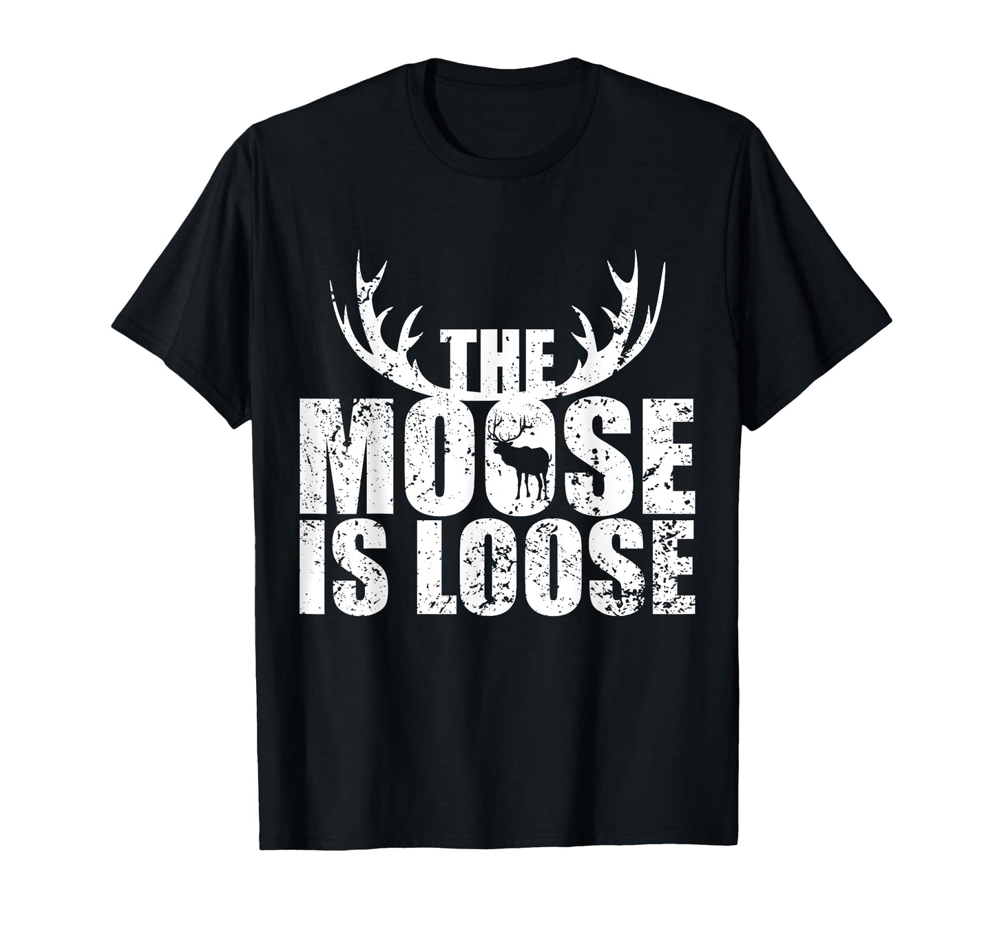 The Moose Is Loose Deer And Moose Lovers T-Shirt