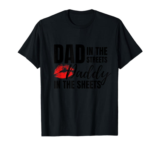Dad in the Streets Daddy in the Sheets Funny T-Shirt