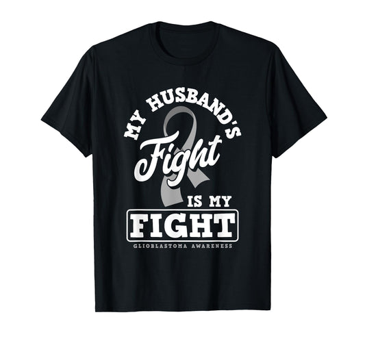 My Husband's Fight Is My Fight Glioblastoma Awareness T-Shirt