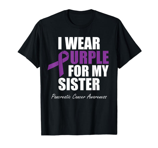 Pancreatic Cancer Awareness I Wear Purple For My Sister T-Shirt