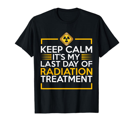 Keep Calm It's My Last Day Of Radiation Therapy Cancer Top T-Shirt