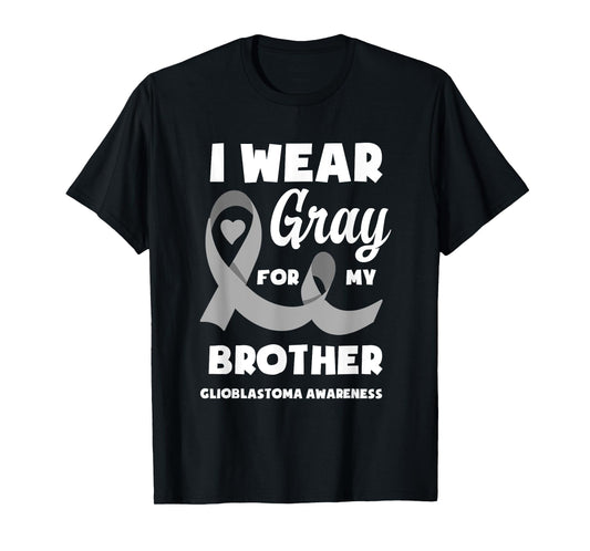 I Wear Gray For My Brother Glioblastoma Awareness T-Shirt