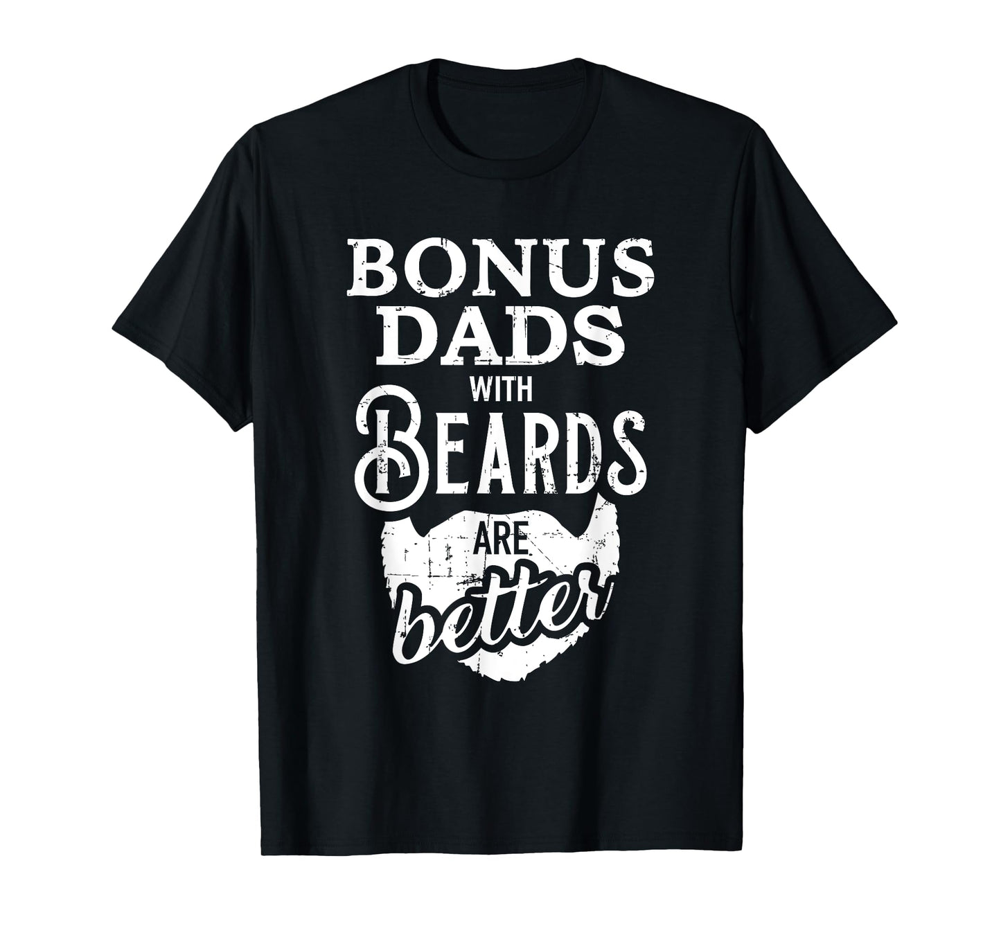 Bonus dads with beards are better T-Shirt