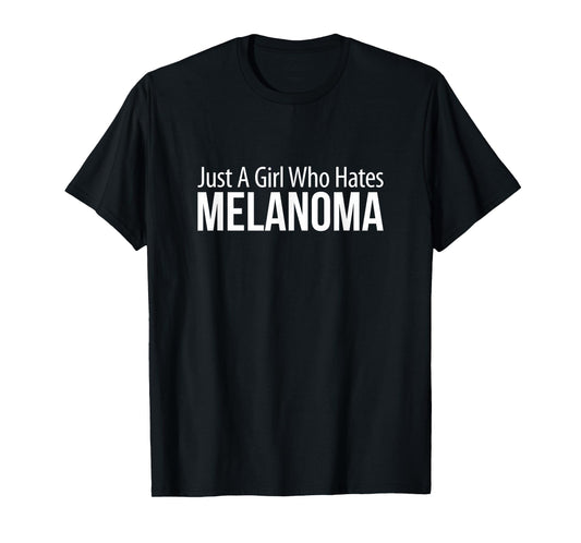 Just A Girl Who Hates Melanoma - T-Shirt