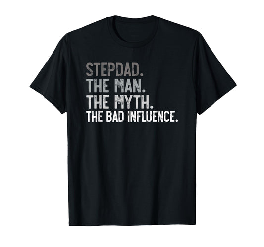 Stepdad the Man the Myth the bad Influence for Bonus Dad T-Shirt