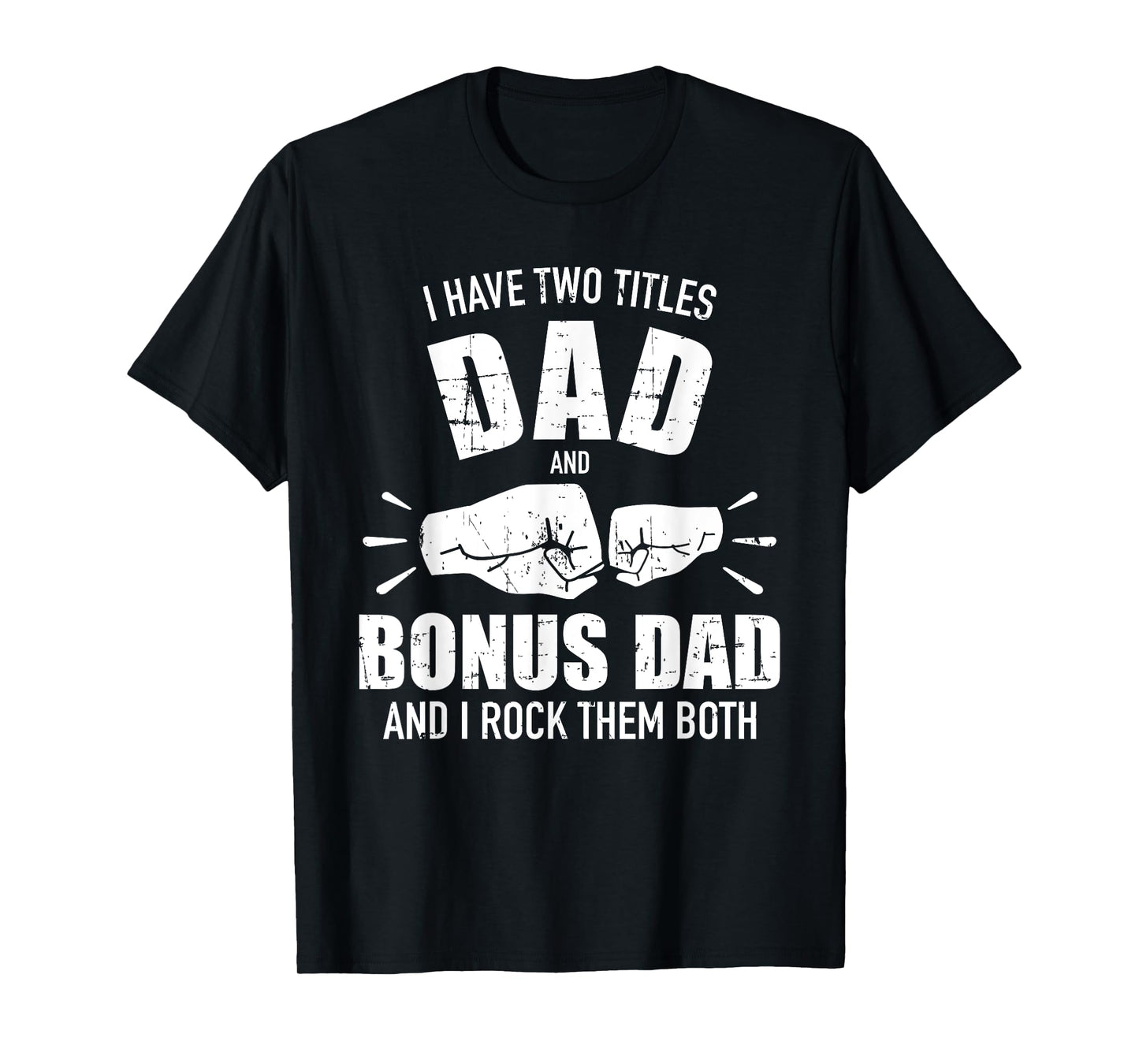 I have two titles dad and bonus dad and rock them both T-Shirt
