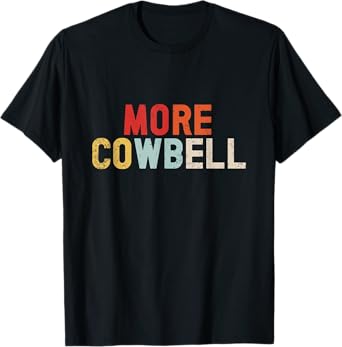 Cow Bell More Cowbell Vintage Funny Drummer Cowbell Funny T-Shirt