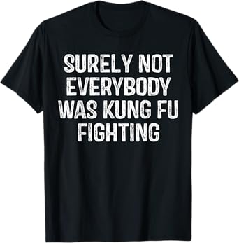 Surely Not Everybody Was Kung Fu Fighting Vintage Men T-Shirt