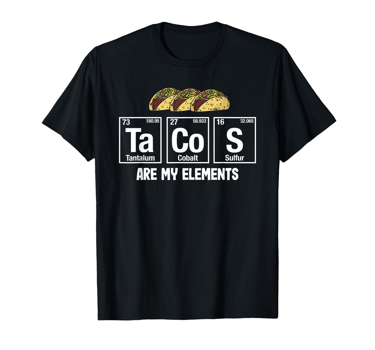 Tacos Are My Elements - Taco Periodic Table Elements Science T-Shirt