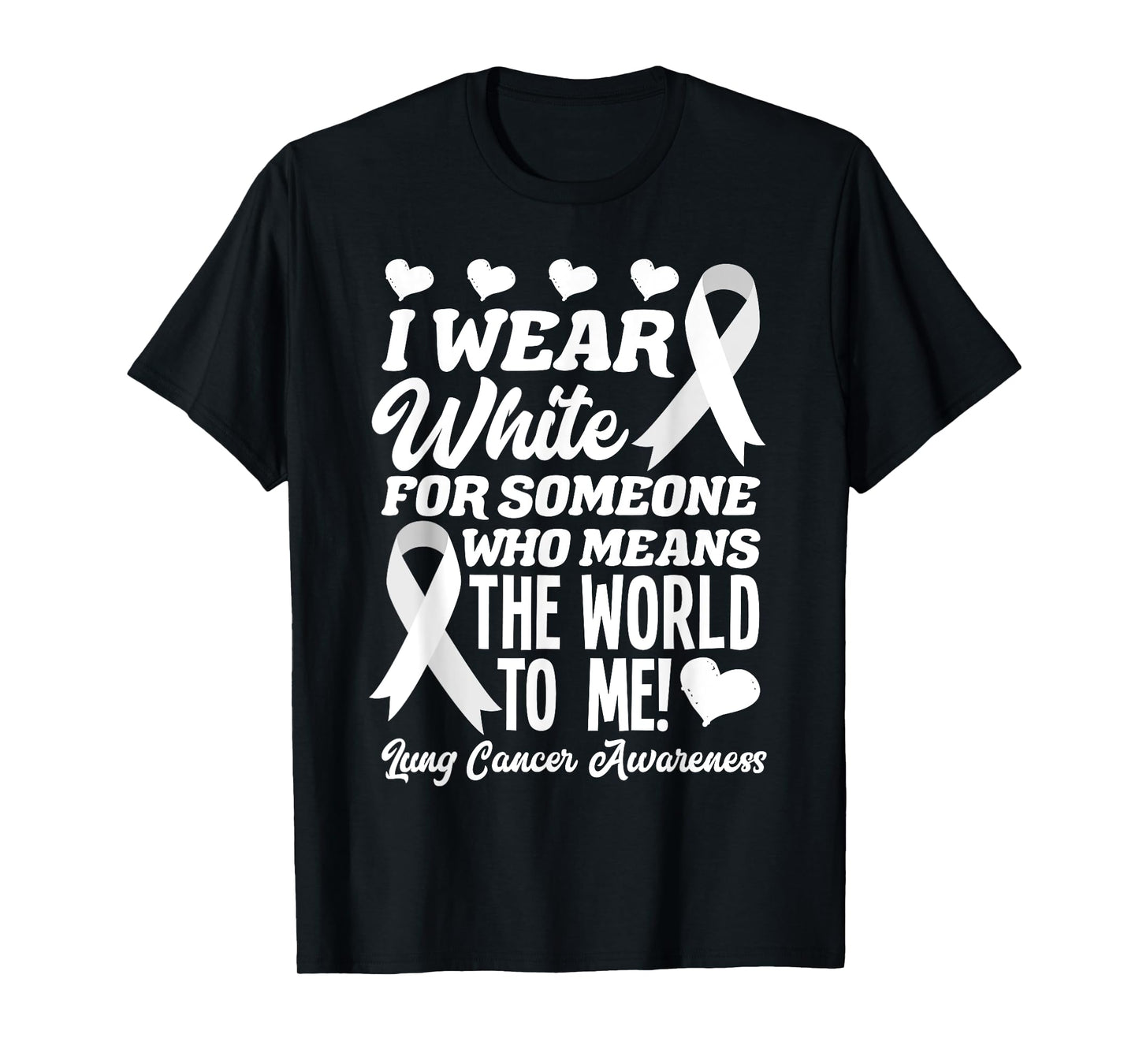 I Wear White For Someone Who Means World To Me Lung Cancer T-Shirt