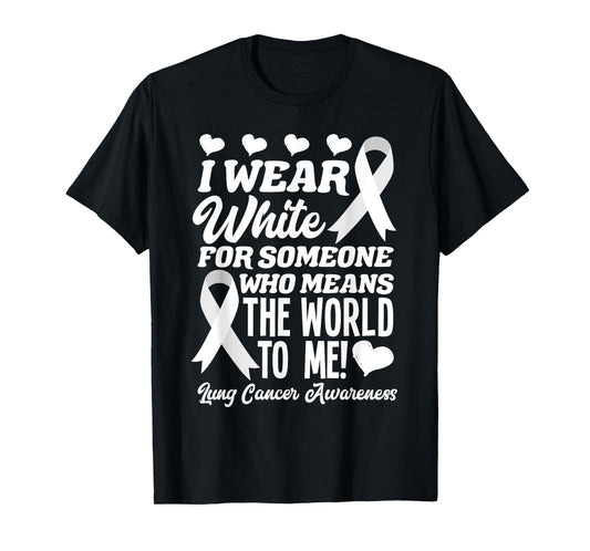 I Wear White For Someone Who Means World To Me Lung Cancer T-Shirt