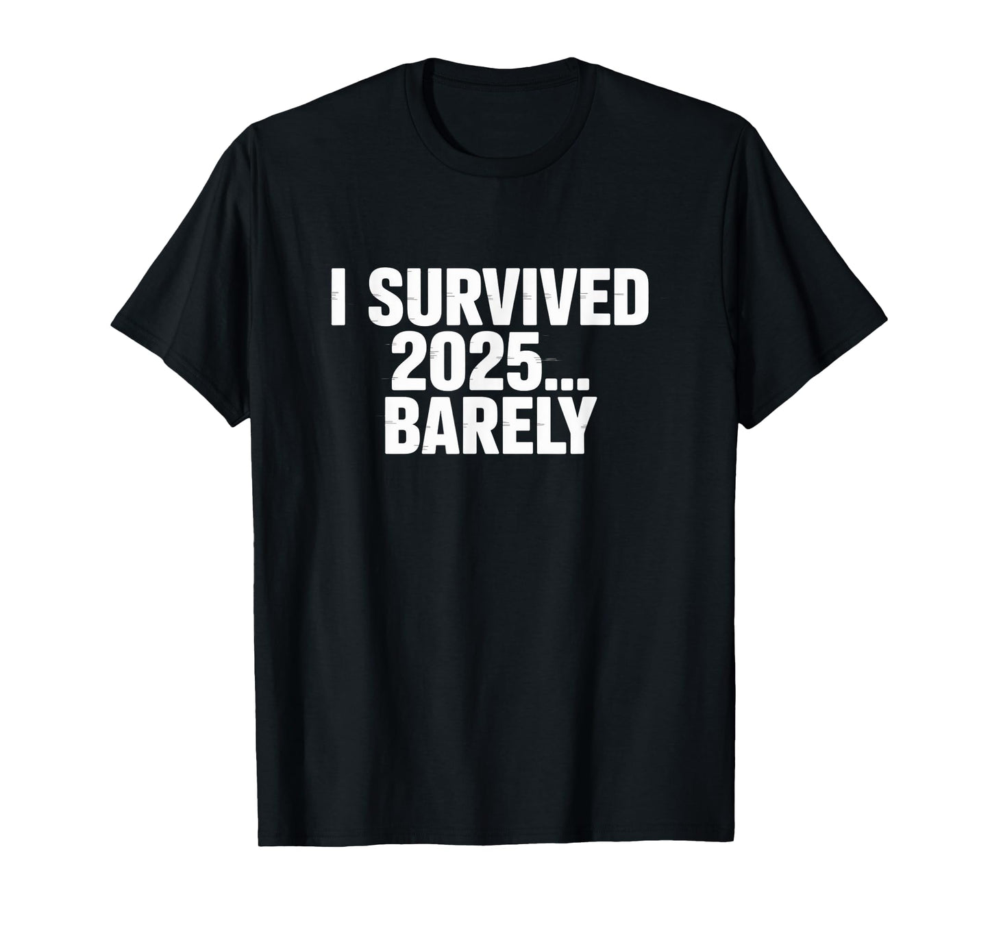 I Survived 2025… Barely – End of Year Humor Tee T-Shirt