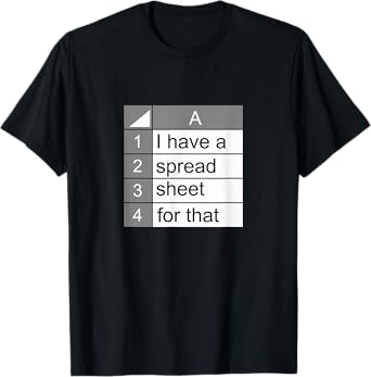 I have a spreadsheet for that | funny data nerd novelty gift T-Shirt