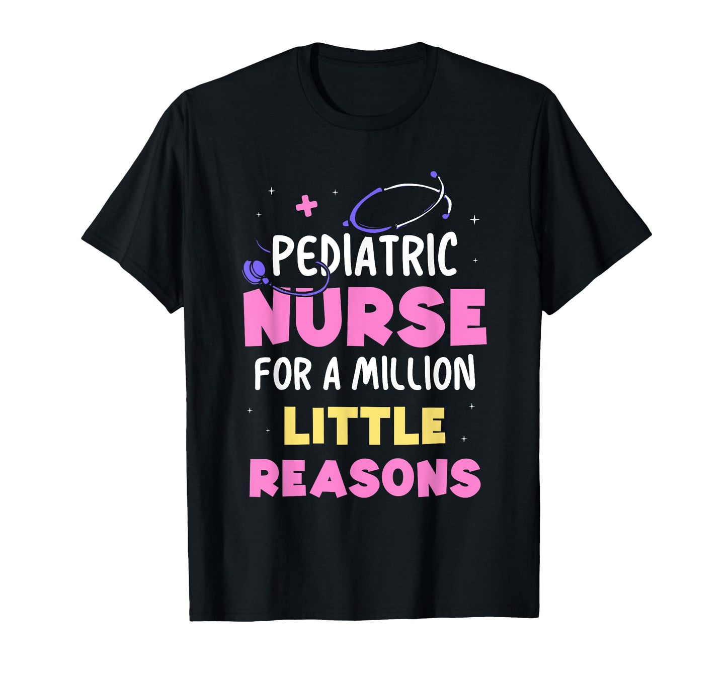 Pediatric Nurse For A Million Little Reasons Nursing Nurses T-Shirt