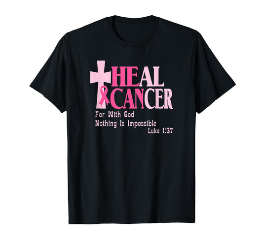 Breast Cancer Awareness, He Can Heal Cancer, Luke 1 37, T-Shirt