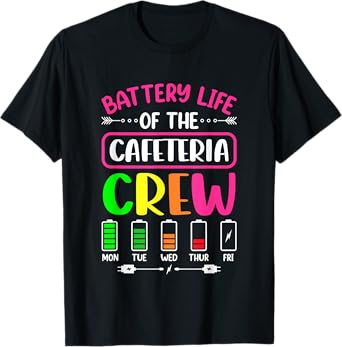 Battery Life of the Cafeteria Crew - Cafeteria School T-Shirt