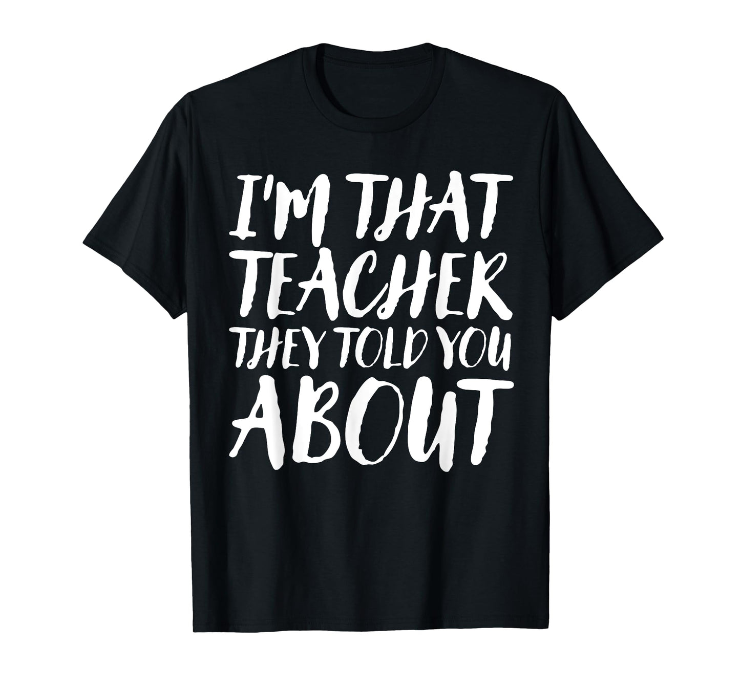 I'm That Teacher They Told You About Funny Back To School T-Shirt