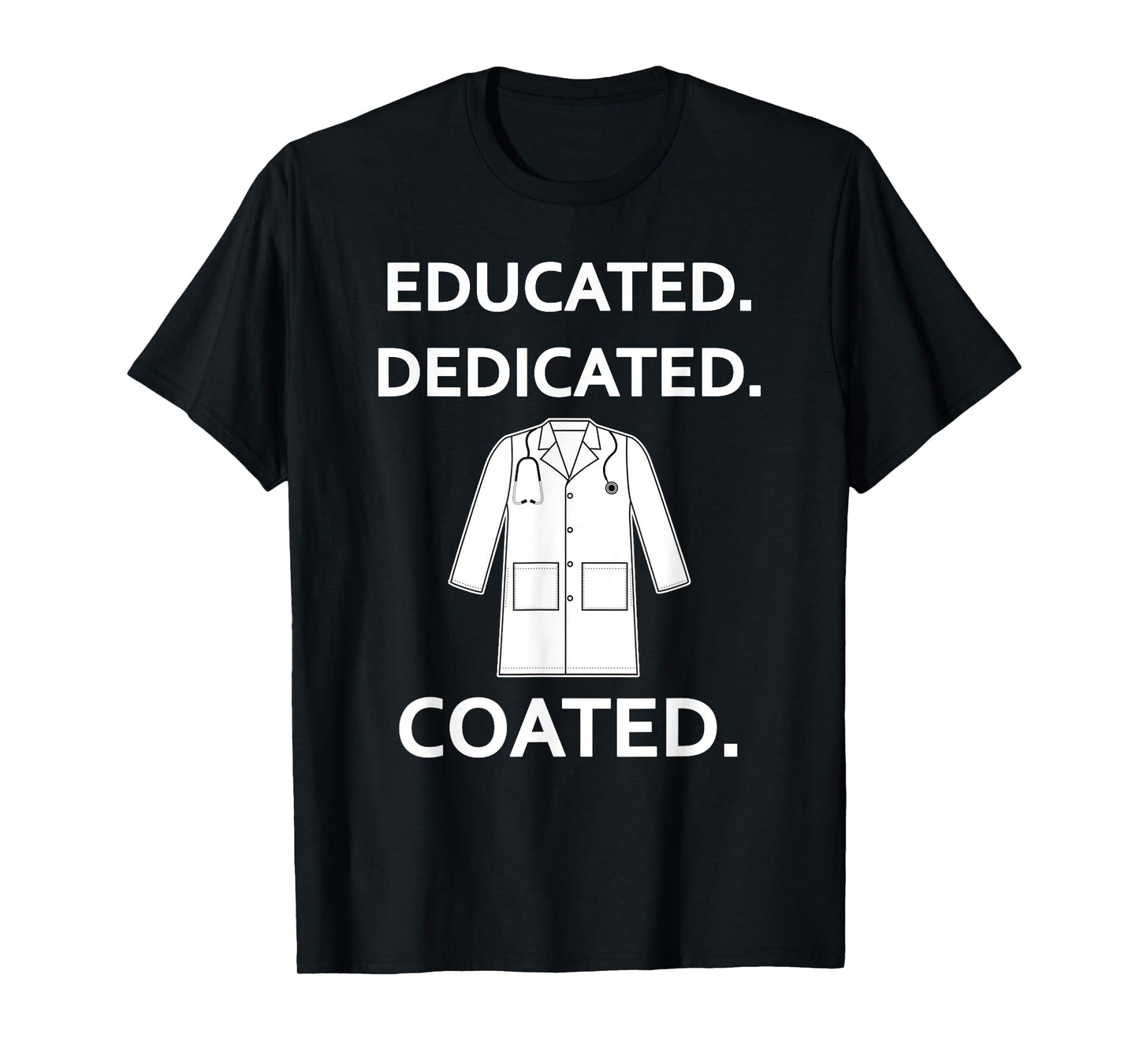 Educated Dedicated Coated Fun White Coat Ceremony New Doctor T-Shirt