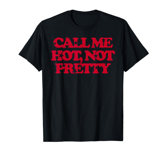 Call Me Hot Not Pretty, Funny Lesbian LGBTQ Pride Hot Girl T-Shirt