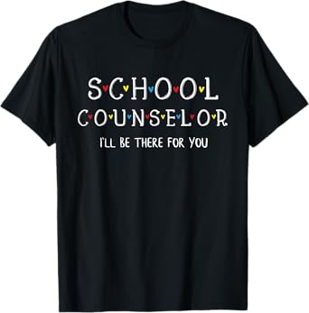 Cute School Counselor Tee, I'll Be There for you Gift T-Shirt