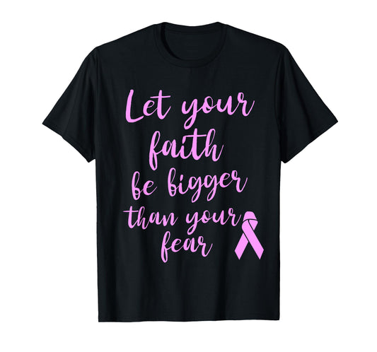 Let Your Faith Be Bigger Than Your Fear Breast Cancer Shirt T-Shirt