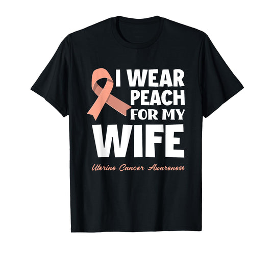I Wear Peach For My Wife Uterine Cancer Awareness T-Shirt