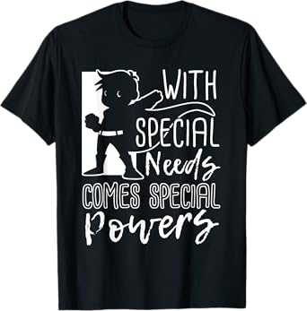 With Special Needs Comes Special Powers - Motivation T Shirt T-Shirt
