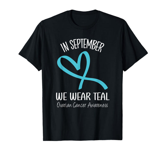 Heart Ribbon September We Wear Teal Ovarian Cancer Awareness T-Shirt