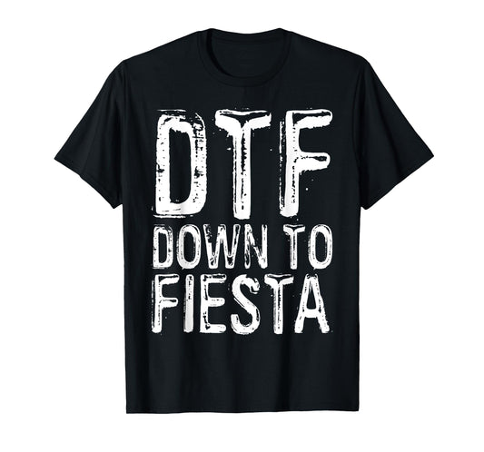 DTF Down To Fiesta Shirt Men Women Cinco De Mayo Party T-Shirt