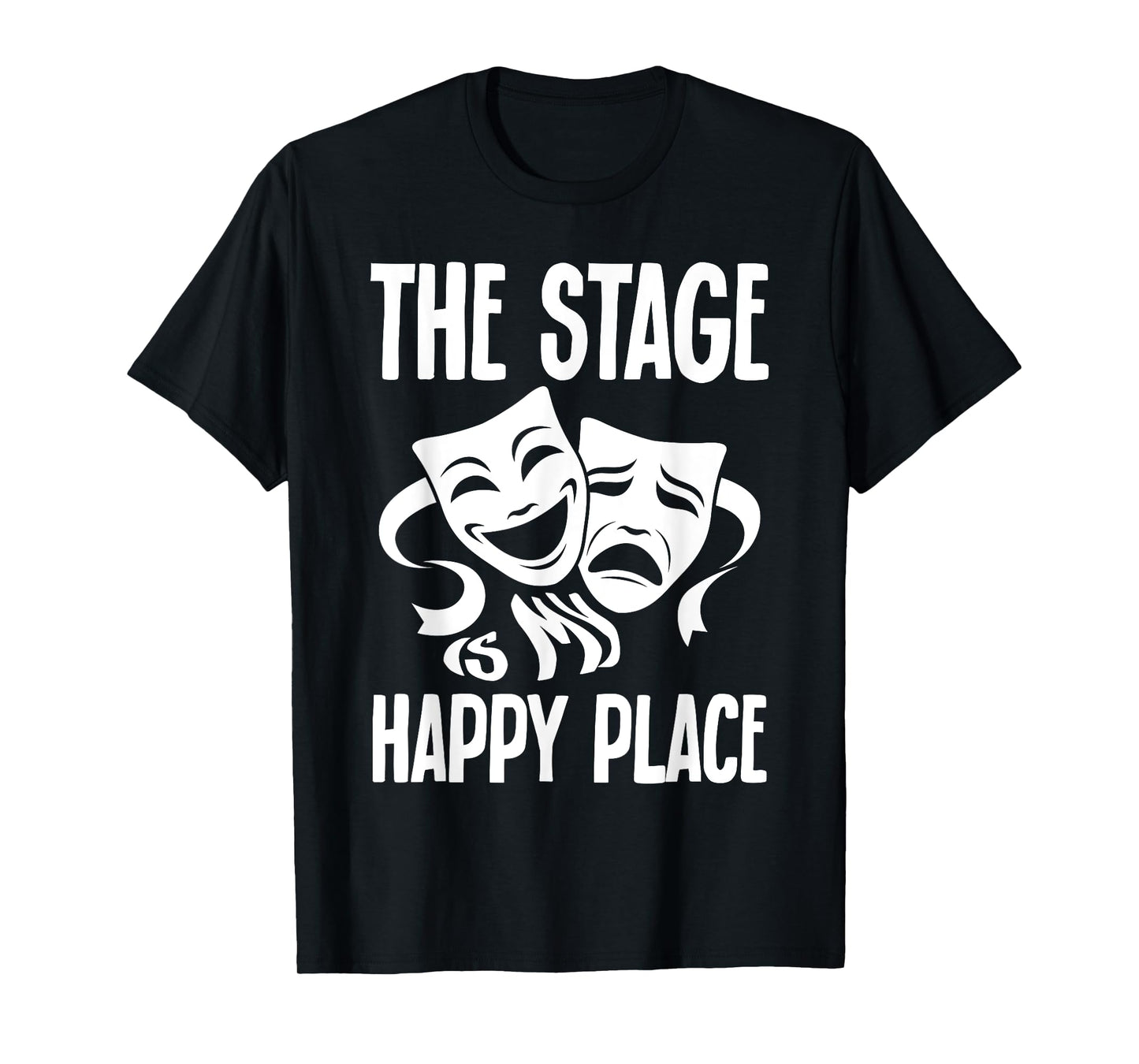 Drama Musical The Stage Is My Happy Place Theater Costume T-Shirt
