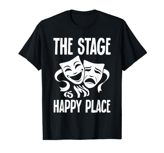 Drama Musical The Stage Is My Happy Place Theater Costume T-Shirt