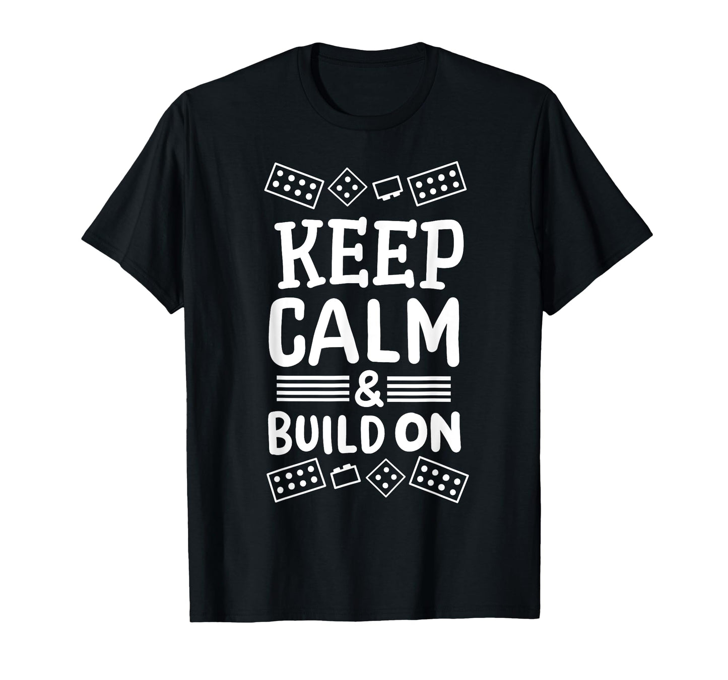 Keep Calm And Build On Funny Builder Building Blocks Lover T-Shirt