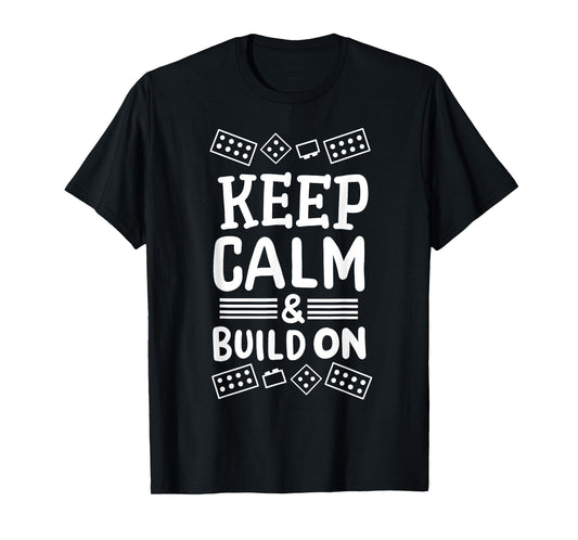 Keep Calm And Build On Funny Builder Building Blocks Lover T-Shirt
