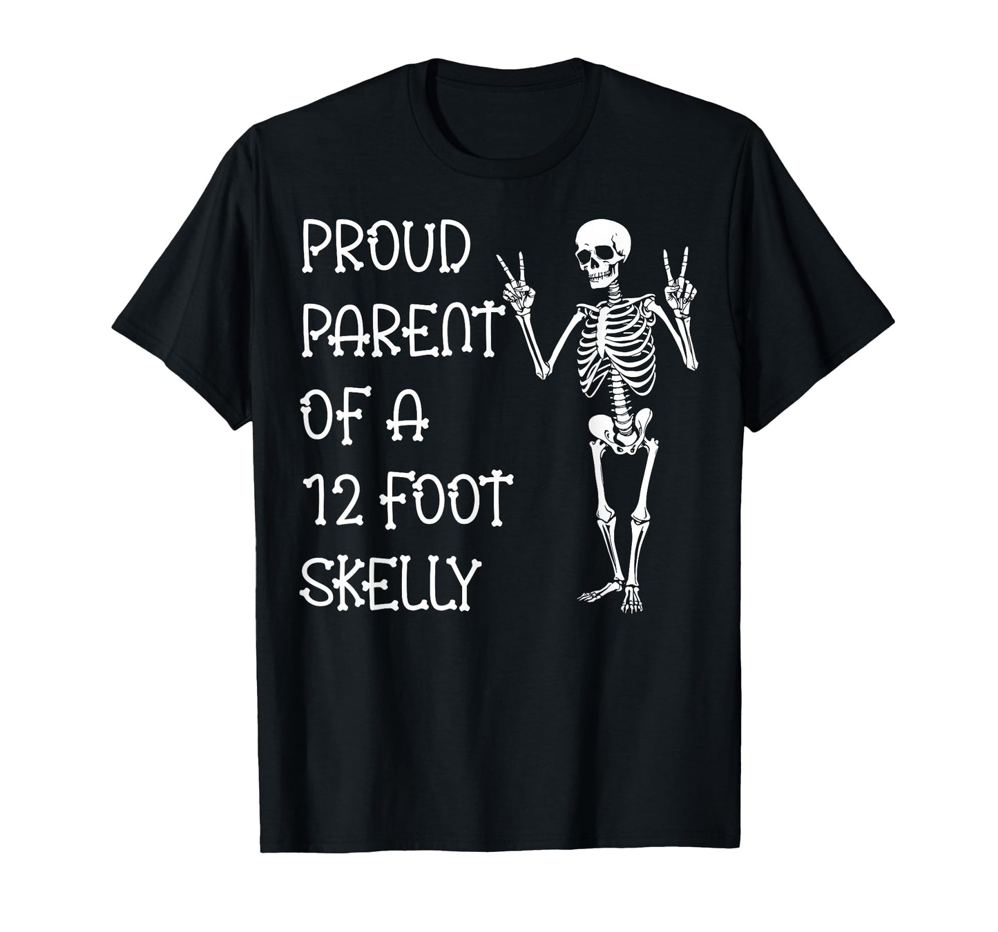 Proud Parent of A 12 Foot Skelly - Halloween T-Shirt