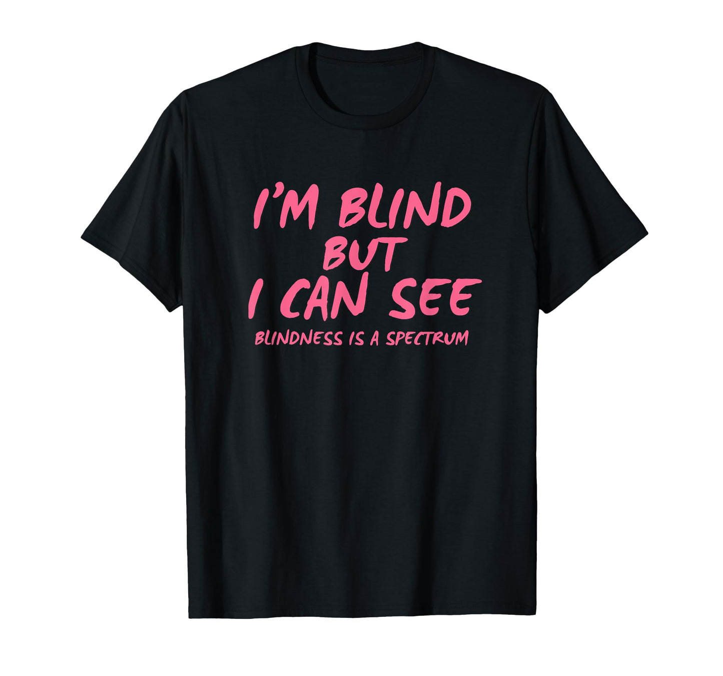 I'm Blind But I Can See T-Shirt