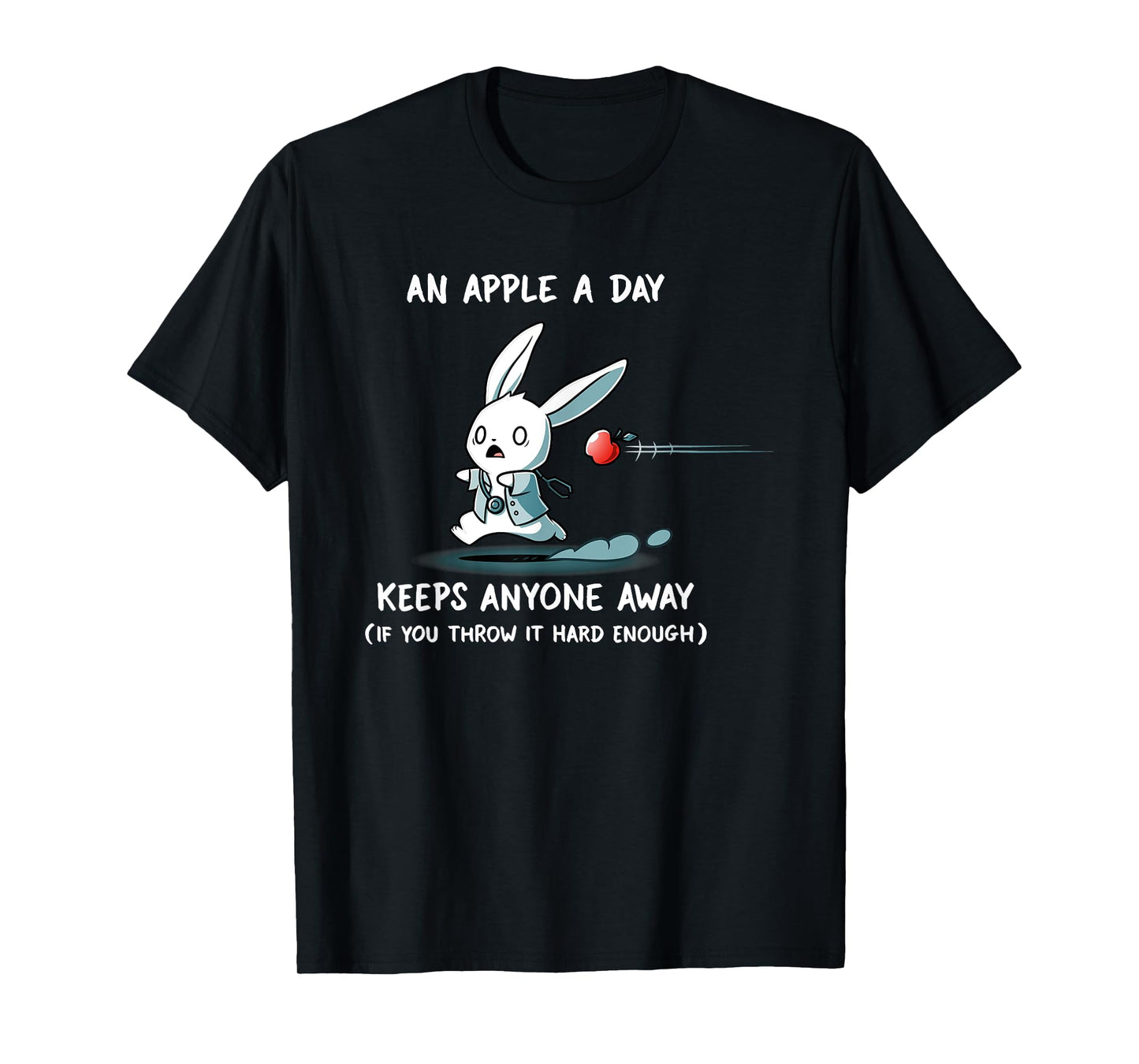 An Apple A Day Keeps Anyone Away Is You Throw It Hard Enough T-Shirt